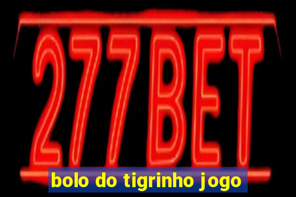 bolo do tigrinho jogo